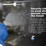 Security video cameras vs wash downs - How to prevent issues before the install